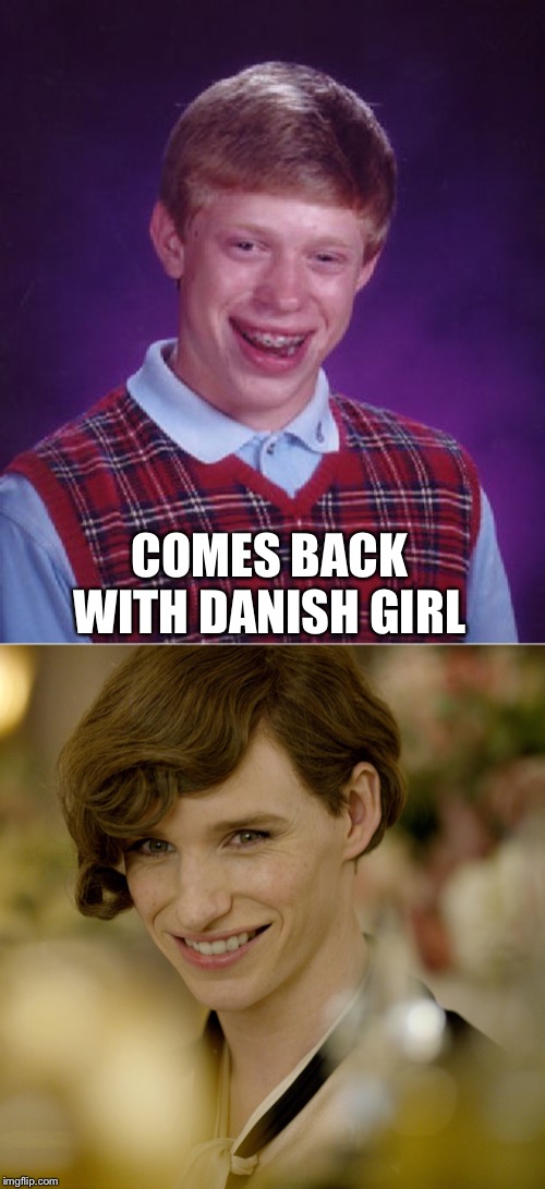 COMES BACK WITH DANISH GIRL | image tagged in memes,bad luck brian | made w/ Imgflip meme maker