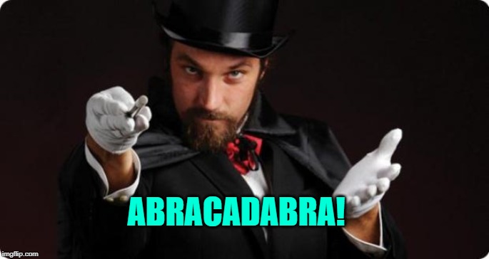Household Magician | ABRACADABRA! | image tagged in household magician | made w/ Imgflip meme maker