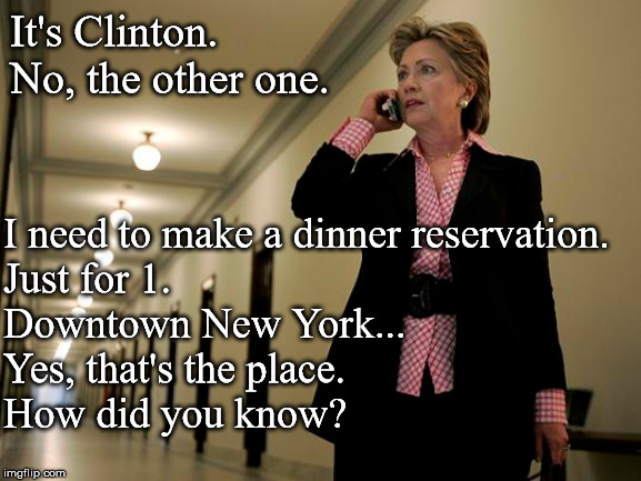 Hillary Clinton-Wick | It's Clinton.
No, the other one. I need to make a dinner reservation.
Just for 1.
Downtown New York...
Yes, that's the place.
How did you know? | image tagged in jeffrey epstein,hillary clinton,john wick | made w/ Imgflip meme maker