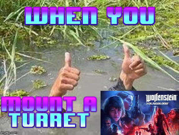 Fist bumping really helps | image tagged in flooding thumbs up,gaming,wolfenstein,bathesda,flooding,relatable | made w/ Imgflip meme maker