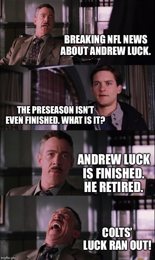 Bad Luck Joke | BREAKING NFL NEWS ABOUT ANDREW LUCK. THE PRESEASON ISN’T EVEN FINISHED. WHAT IS IT? ANDREW LUCK IS FINISHED. HE RETIRED. COLTS’ LUCK RAN OUT! | image tagged in memes,spiderman laugh,andrew luck,nfl football,sport,bad joke | made w/ Imgflip meme maker