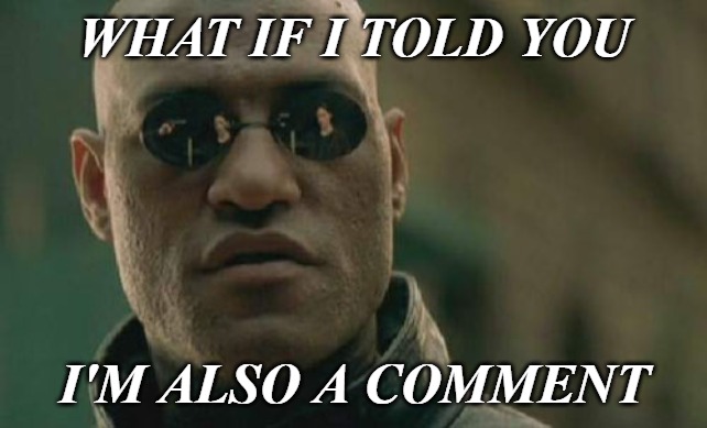Matrix Morpheus Meme | WHAT IF I TOLD YOU I'M ALSO A COMMENT | image tagged in memes,matrix morpheus | made w/ Imgflip meme maker