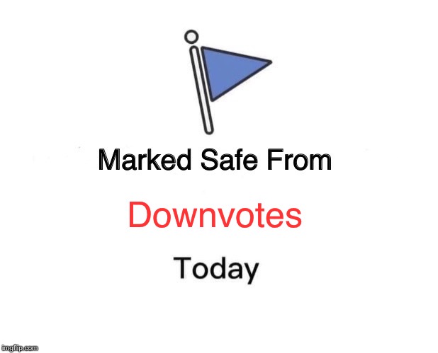 Marked Safe From | Downvotes | image tagged in memes,marked safe from | made w/ Imgflip meme maker