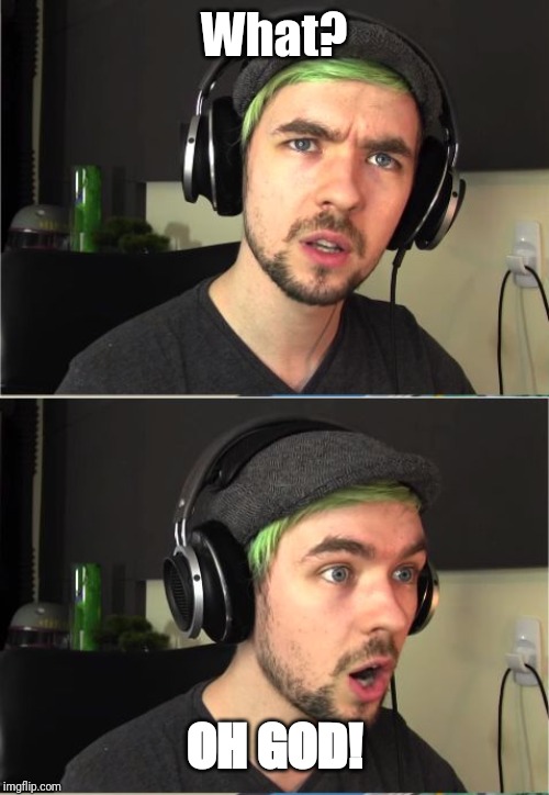 JackSepticEye GOD! | What? OH GOD! | image tagged in jacksepticeye god | made w/ Imgflip meme maker