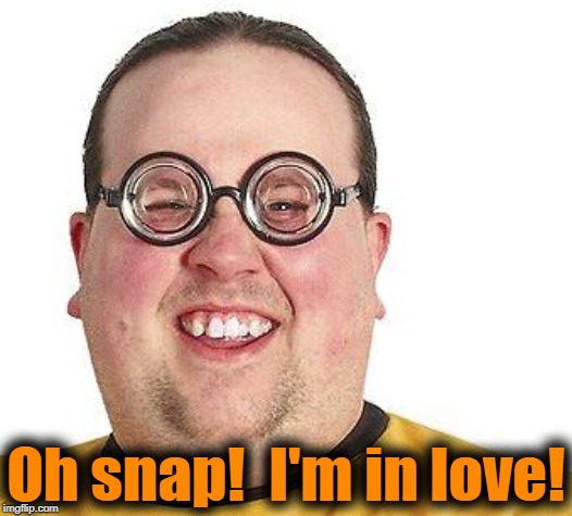 Oh snap!  I'm in love! | made w/ Imgflip meme maker