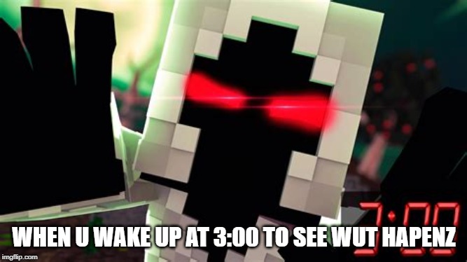 Where's Notch When This Happens | WHEN U WAKE UP AT 3:00 TO SEE WUT HAPENZ | image tagged in much wow | made w/ Imgflip meme maker
