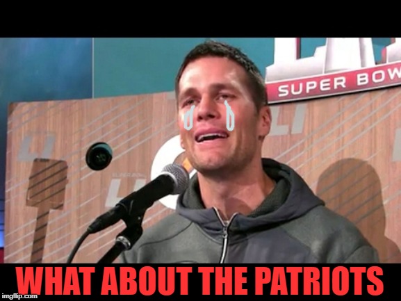 cry | WHAT ABOUT THE PATRIOTS | image tagged in cry | made w/ Imgflip meme maker