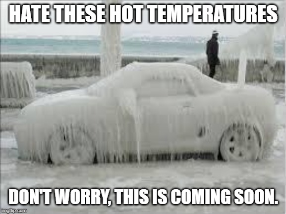 Winter coming | HATE THESE HOT TEMPERATURES; DON'T WORRY, THIS IS COMING SOON. | image tagged in winter,heat,freezing cold,cold weather,snow | made w/ Imgflip meme maker