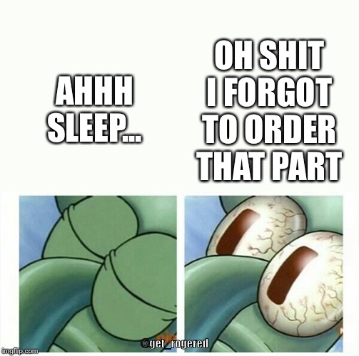 Sleeping Squidward | OH SHIT I FORGOT TO ORDER THAT PART; AHHH SLEEP... @get_rogered | image tagged in sleeping squidward | made w/ Imgflip meme maker