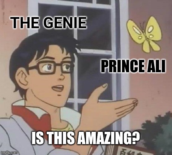 Is This A Pigeon Meme | THE GENIE; PRINCE ALI; IS THIS AMAZING? | image tagged in memes,is this a pigeon | made w/ Imgflip meme maker
