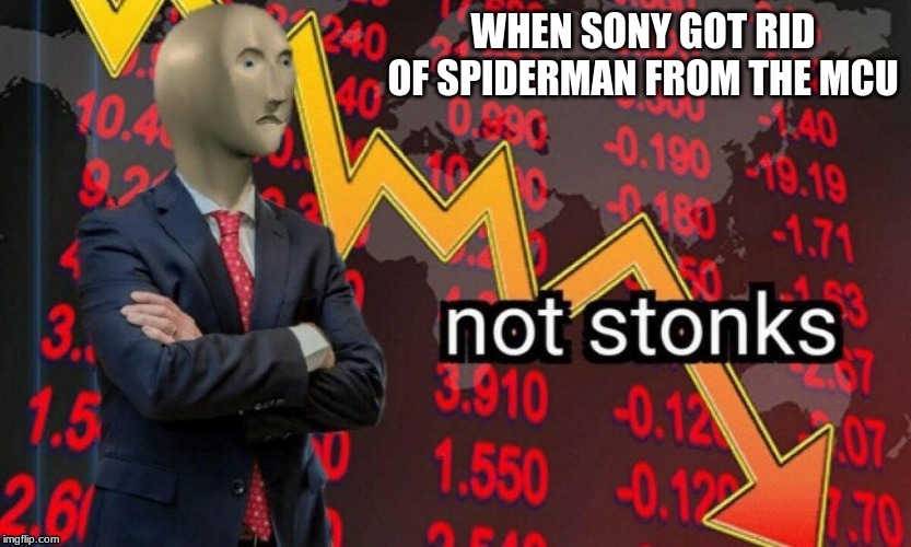 Not stonks | WHEN SONY GOT RID OF SPIDERMAN FROM THE MCU | image tagged in not stonks | made w/ Imgflip meme maker