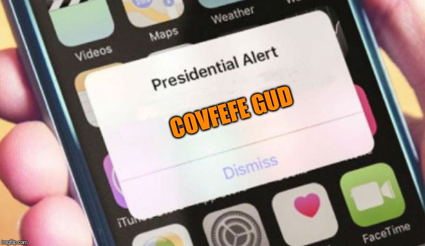 Presidential Alert | COVFEFE GUD | image tagged in memes,presidential alert | made w/ Imgflip meme maker