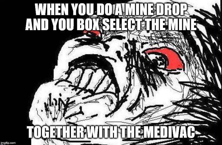 Apoplectic meme | WHEN YOU DO A MINE DROP AND YOU BOX SELECT THE MINE; TOGETHER WITH THE MEDIVAC | image tagged in apoplectic meme | made w/ Imgflip meme maker