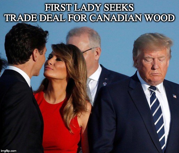 FIRST LADY SEEKS TRADE DEAL FOR CANADIAN WOOD | image tagged in trudeau,trump,g7,melania | made w/ Imgflip meme maker