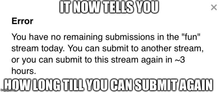 IT NOW TELLS YOU; HOW LONG TILL YOU CAN SUBMIT AGAIN | made w/ Imgflip meme maker