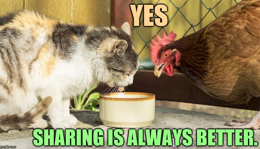 YES SHARING IS ALWAYS BETTER. | made w/ Imgflip meme maker
