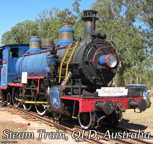Steam Train Qld, Australia | Steam Train, QLD, Australia | image tagged in memes,steam train | made w/ Imgflip meme maker