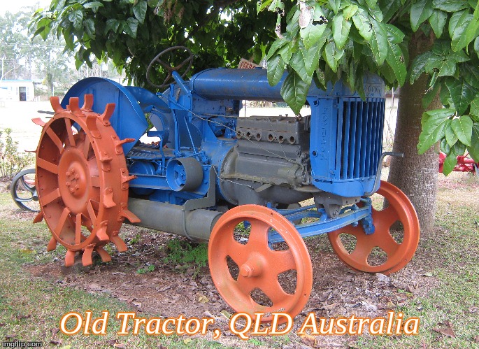 Old Tractor, QLD, Australia | Old Tractor, QLD Australia | image tagged in memes,old tractor | made w/ Imgflip meme maker