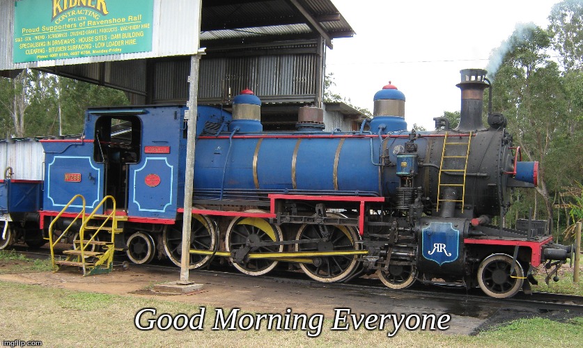 Good Morning Everyone | Good Morning Everyone | image tagged in memes,good morning,steam train | made w/ Imgflip meme maker
