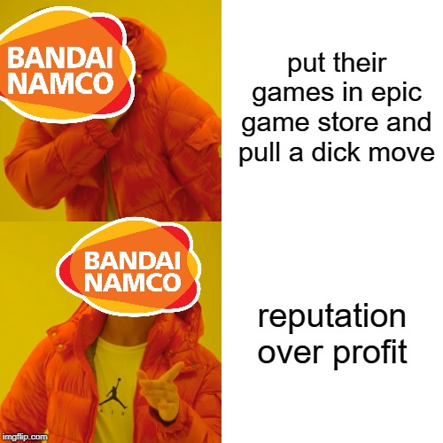 Drake Hotline Bling Meme | put their games in epic game store and pull a dick move; reputation over profit | image tagged in memes,drake hotline bling | made w/ Imgflip meme maker