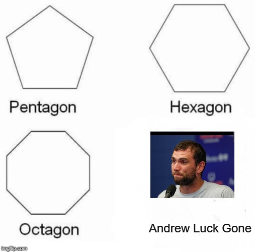 Sorry for your loss, Colts fans. | Andrew Luck Gone | image tagged in memes,pentagon hexagon octagon,nfl,indianapolis colts,nfl memes,andrew luck | made w/ Imgflip meme maker