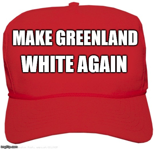 blank red MAGA hat | MAKE GREENLAND; WHITE AGAIN | image tagged in blank red maga hat | made w/ Imgflip meme maker