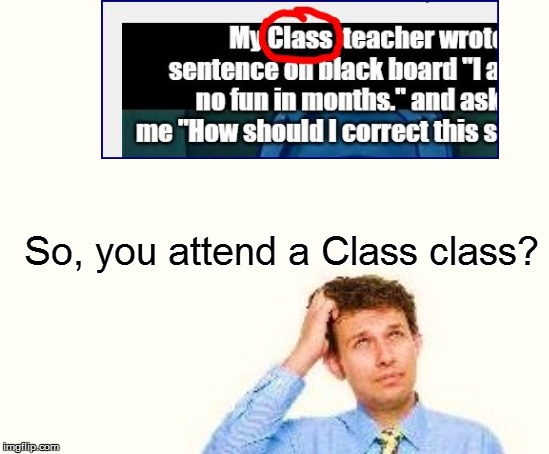 So, you attend a Class class? | made w/ Imgflip meme maker