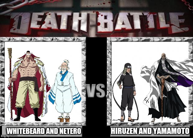 death battle | WHITEBEARD AND NETERO; HIRUZEN AND YAMAMOTO | image tagged in death battle,naruto,bleach,one piece,hunter x hunter | made w/ Imgflip meme maker