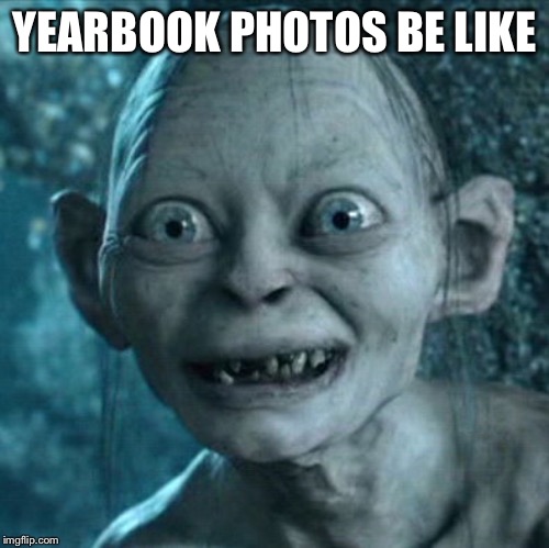 Gollum | YEARBOOK PHOTOS BE LIKE | image tagged in memes,gollum | made w/ Imgflip meme maker