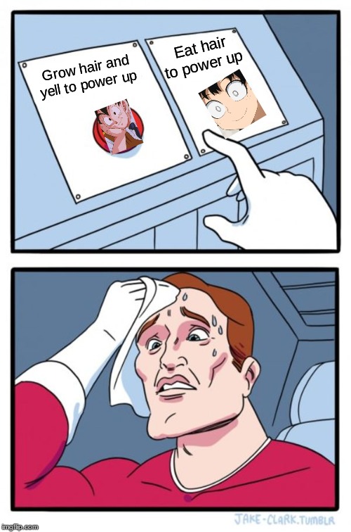 Two Buttons Meme | Eat hair to power up; Grow hair and yell to power up | image tagged in memes,two buttons | made w/ Imgflip meme maker