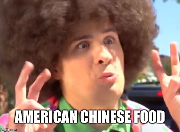 Sarcastic Anthony Meme | AMERICAN CHINESE FOOD | image tagged in memes,sarcastic anthony | made w/ Imgflip meme maker