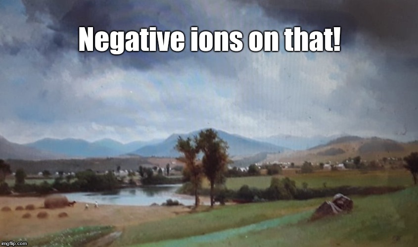 Breath Easy | Negative ions on that! | image tagged in country | made w/ Imgflip meme maker