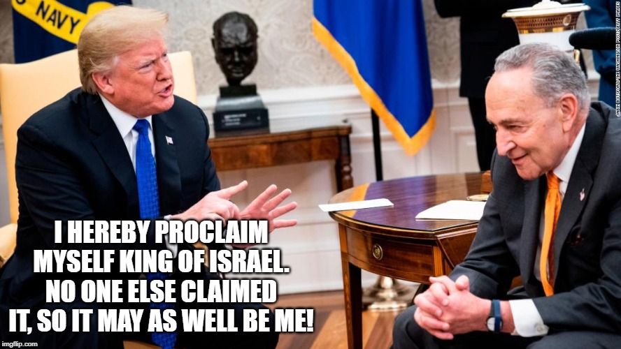 Give me a Medal Of Honor and Award me my Kingdom!! | I HEREBY PROCLAIM MYSELF KING OF ISRAEL. NO ONE ELSE CLAIMED IT, SO IT MAY AS WELL BE ME! | image tagged in donald trump | made w/ Imgflip meme maker