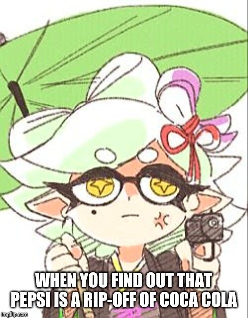 Marie with a gun | WHEN YOU FIND OUT THAT PEPSI IS A RIP-OFF OF COCA COLA | image tagged in marie with a gun,splatoon,coca cola,pepsi,memes | made w/ Imgflip meme maker