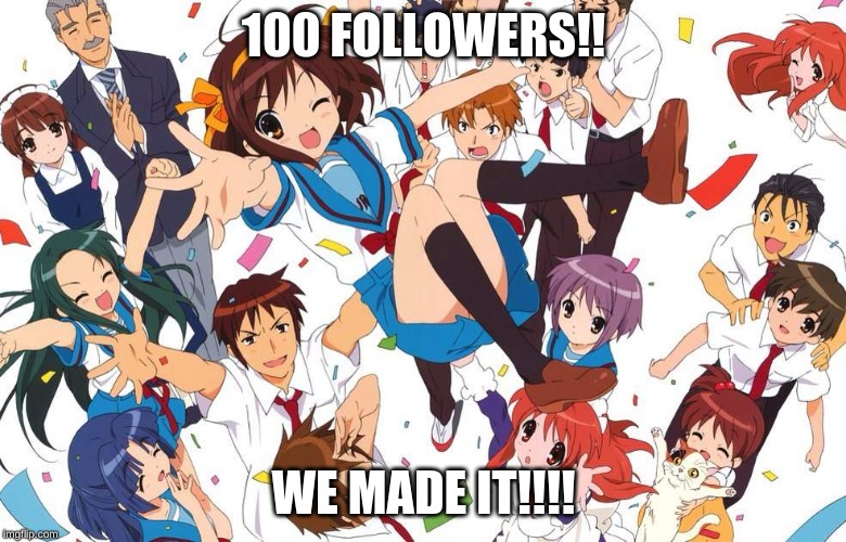 WE DID IT!!!! | 100 FOLLOWERS!! WE MADE IT!!!! | image tagged in anime,celebration,followers,100 | made w/ Imgflip meme maker