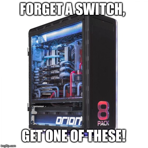 FORGET A SWITCH, GET ONE OF THESE! | made w/ Imgflip meme maker