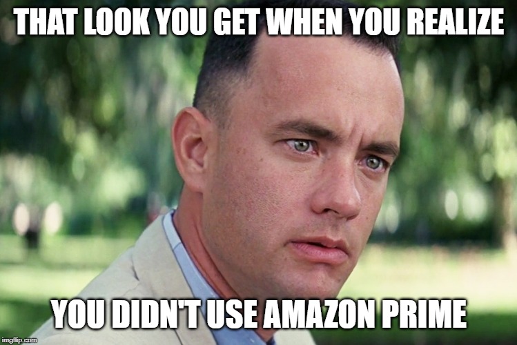 And Just Like That | THAT LOOK YOU GET WHEN YOU REALIZE; YOU DIDN'T USE AMAZON PRIME | image tagged in memes,and just like that | made w/ Imgflip meme maker
