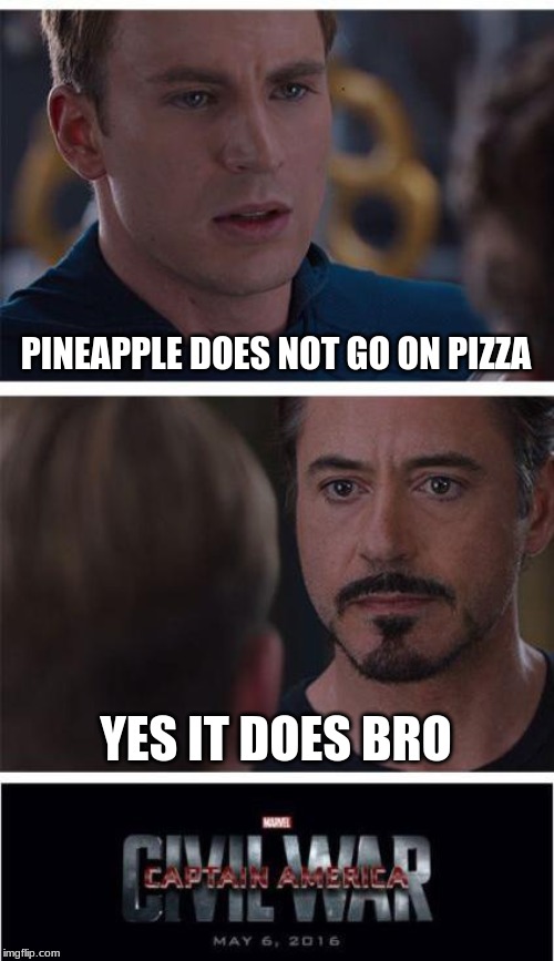 Marvel Civil War 1 | PINEAPPLE DOES NOT GO ON PIZZA; YES IT DOES BRO | image tagged in memes,marvel civil war 1 | made w/ Imgflip meme maker