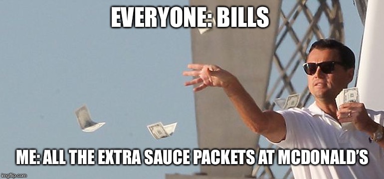EVERYONE: BILLS; ME: ALL THE EXTRA SAUCE PACKETS AT MCDONALD’S | image tagged in mcdonalds,sauce,hot sauce,extra | made w/ Imgflip meme maker