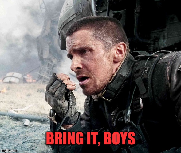 John Connor | BRING IT, BOYS | image tagged in john connor | made w/ Imgflip meme maker