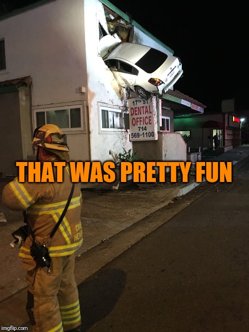 Car crash California second floor | THAT WAS PRETTY FUN | image tagged in car crash california second floor | made w/ Imgflip meme maker