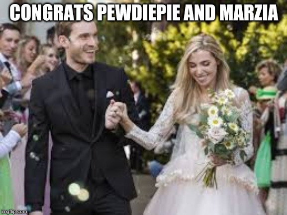 CONGRATS PEWDIEPIE AND MARZIA | image tagged in pewdiepie | made w/ Imgflip meme maker
