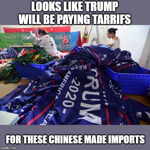 Trump Pence - Made in China | LOOKS LIKE TRUMP WILL BE PAYING TARRIFS; FOR THESE CHINESE MADE IMPORTS | image tagged in memes,politics,maga,impeach trump,fraud,made in china | made w/ Imgflip meme maker