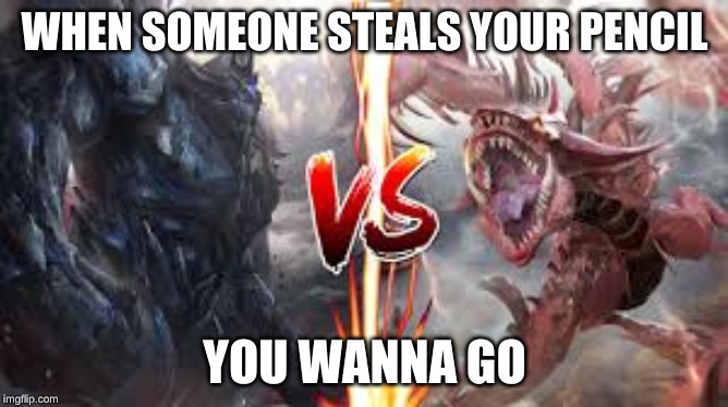 WHEN SOMEONE STEALS YOUR PENCIL; YOU WANNA GO | image tagged in yugioh | made w/ Imgflip meme maker