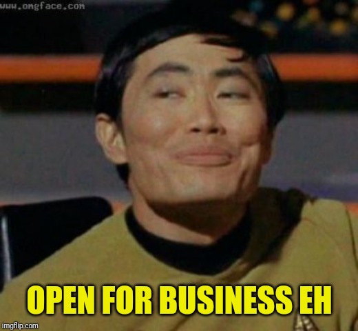 sulu | OPEN FOR BUSINESS EH | image tagged in sulu | made w/ Imgflip meme maker