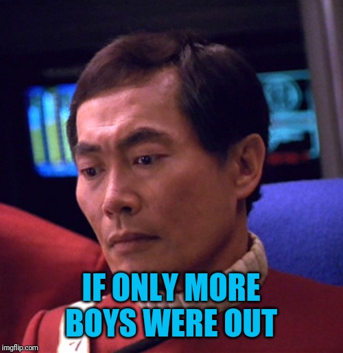 IF ONLY MORE BOYS WERE OUT | made w/ Imgflip meme maker