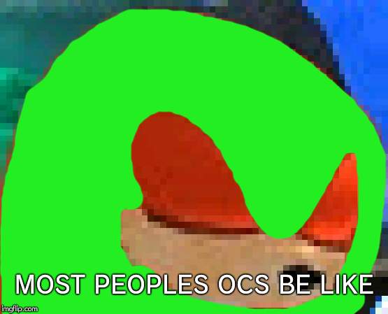 knuckles | MOST PEOPLES OCS BE LIKE | image tagged in knuckles | made w/ Imgflip meme maker