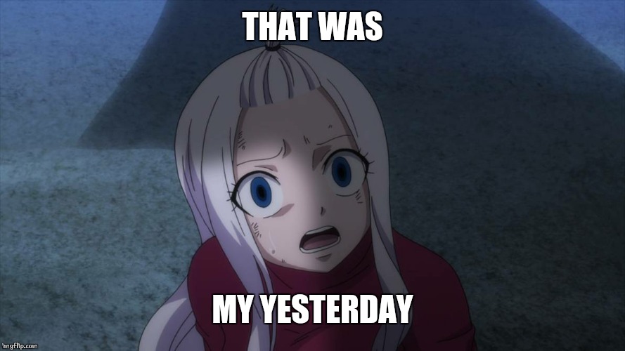 SCARED ANIME GIRL | THAT WAS MY YESTERDAY | image tagged in scared anime girl | made w/ Imgflip meme maker