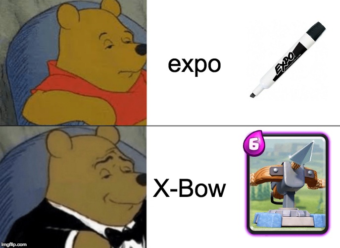 Tuxedo Winnie The Pooh | expo; X-Bow | image tagged in memes,tuxedo winnie the pooh,clash of clans,clash royale,funny | made w/ Imgflip meme maker