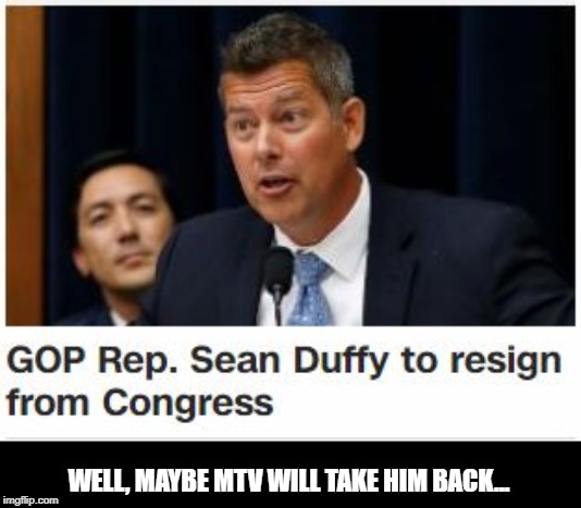 The Red Wave is Crashing | WELL, MAYBE MTV WILL TAKE HIM BACK... | image tagged in congress | made w/ Imgflip meme maker